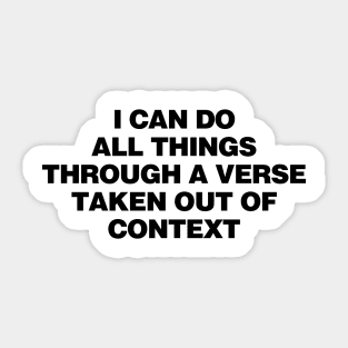 i can do all things through a verse taken out of context Sticker